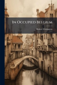In Occupied Belgium - Withington, Robert In Occupied Belgium - Withington, Robert