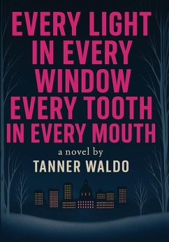 Every Light in Every Window, Every Tooth in Every Mouth - Waldo, Tanner Every Light in Every Window, Every Tooth in Every Mouth - Waldo, Tanner