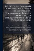 Report of the Committee of the National Council of Education on Standards and Tests for Measuring the Efficiency of Schools or Systems of Schools
