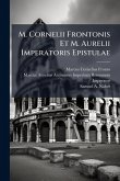 M. Cornelii Frontonis Et M. Aurelii Imperatoris Epistulae M. Cornelii Frontonis Et M. Aurelii Imperatoris Epistulae
