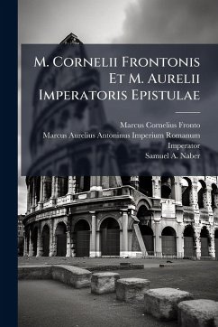 M. Cornelii Frontonis Et M. Aurelii Imperatoris Epistulae - Fronto, Marcus Cornelius; Imperator)