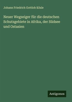 Cover Neuer Wegzeiger für die deutschen Schutzgebiete in Afrika, der Südsee und Ostasien
