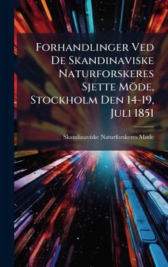 Forhandlinger Ved De Skandinaviske Naturforskeres Sjette Möde, Stockholm Den 14-19, Juli 1851 - MÃ de, Skandinaviske Naturforskeres