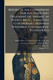 Report of the Commission for the Study and Treatment of "Anemia" in Puerto Rico ... Submitted to Honorable Beekman Winthrop, Governor of Puerto Rico Report of the Commission for the Study and Treatment of "Anemia" in Puerto Rico ... Submitted to Honorable Beekman Winthrop, Governor of Puerto Rico