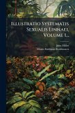 Illustratio Systematis Sexualis Linnaei, Volume 1...