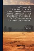 Les Voyages Et DÃ(c)couvertes De Paul Soleillet Dans Le Sahara Et Dans Le Soudan, En Vue D'un Projet D'un Chemin De Fer Transsaharien. RacontÃ(c) Par Lui-mÃame... Les Voyages Et DÃ(c)couvertes De Paul Soleillet Dans Le Sahara Et Dans Le Soudan, En Vue D'un Projet D'un Chemin De Fer Transsaharien. RacontÃ(c) Par Lui-mÃame...