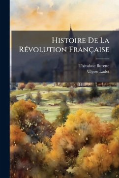 Histoire De La RÃ(c)volution Française - Burette, Thã(c)Odose; Ladet, Ulysse