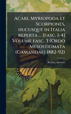 Acari, Myriopoda et Scorpiones, hucusque in Italia reperta ... [fasc. 1-4] Volume fasc. 3 (Ordo Mesostigmata (Gamasidae) 1882-92) - Berlese, Antonio