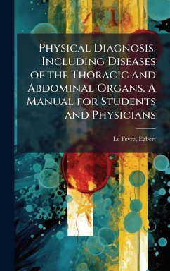 Cover Physical Diagnosis, Including Diseases of the Thoracic and Abdominal Organs. A Manual for Students and Physicians
