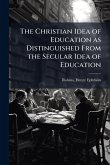 The Christian Idea of Education as Distinguished From the Secular Idea of Education