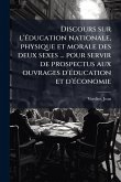 Discours sur l'Ã(c)ducation nationale, physique et morale des deux sexes ... pour servir de prospectus aux ouvrages d'Ã(c)ducation et d'Ã(c)conomie Discours sur l'Ã(c)ducation nationale, physique et morale des deux sexes ... pour servir de prospectus aux ouvrages d'Ã(c)ducation et d'Ã(c)conomie