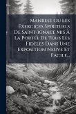 Manrese Ou Les Exercices Spirituels De Saint-ignace Mis Ã€ La PortÃ(c)e De Tous Les Fidèles Dans Une Exposition Neuve Et Facile...