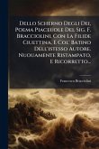 Dello Scherno Degli Dei, Poema Piaceuole Del Sig. F. Bracciolini, Con La Filide Ciuettina, E Col' Batino Dell'istesso Autore. Nuouamente Ristampato, E Ricorretto... Dello Scherno Degli Dei, Poema Piaceuole Del Sig. F. Bracciolini, Con La Filide Ciuettina, E Col' Batino Dell'istesso Autore. Nuouamente Ristampato, E Ricorretto...