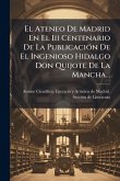 El Ateneo De Madrid En El Iii Centenario De La PublicaciÃ3n De El Ingenioso Hidalgo Don Quijote De La Mancha... El Ateneo De Madrid En El Iii Centenario De La PublicaciÃ3n De El Ingenioso Hidalgo Don Quijote De La Mancha...