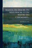 Manuel Du Diacre, Du Sous-diacre, Et Du MaÃ(R)tre Des CÃ(c)rÃ(c)monies...