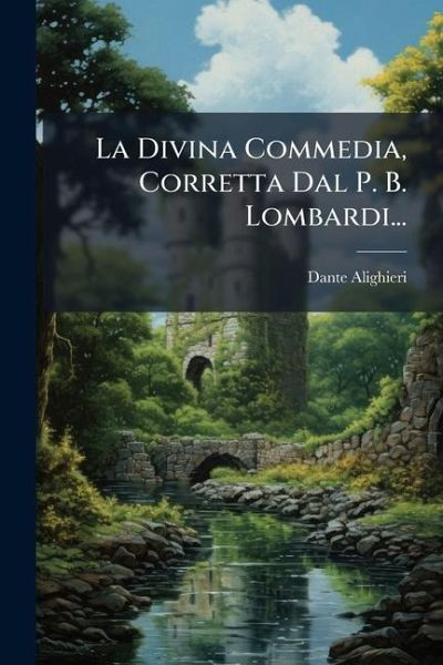 La Divina Commedia, Corretta Dal P. B. Lombardi... La Divina Commedia, Corretta Dal P. B. Lombardi...