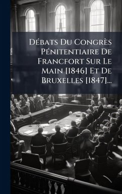 Cover DÃ(c)bats Du Congrès PÃ(c)nitentiaire De Francfort Sur Le Main [1846] Et De Bruxelles [1847]...