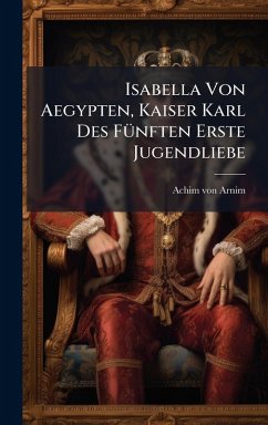 Cover Isabella Von Aegypten, Kaiser Karl Des FÃ1/4nften Erste Jugendliebe