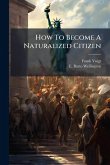 How To Become A Naturalized Citizen How To Become A Naturalized Citizen