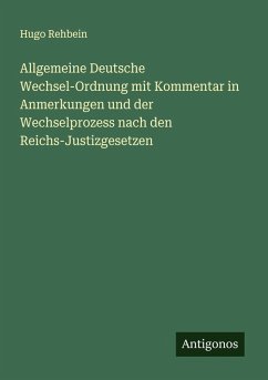 Cover Allgemeine Deutsche Wechsel-Ordnung mit Kommentar in Anmerkungen und der Wechselprozess nach den Reichs-Justizgesetzen