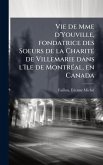 Vie de Mme d'Youville, fondatrice des Soeurs de la CharitÃ(c) de Villemarie dans l'Ile de MontrÃ(c)al, en Canada Vie de Mme d'Youville, fondatrice des Soeurs de la CharitÃ(c) de Villemarie dans l'Ile de MontrÃ(c)al, en Canada