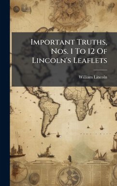 Cover Important Truths, Nos. 1 To 12 Of Lincoln's Leaflets