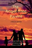 The Anger-Free Parent The Anger-Free Parent