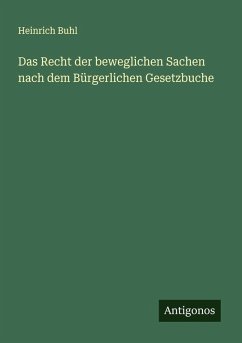 Das Recht der beweglichen Sachen nach dem Bürgerlichen Gesetzbuche - Buhl, Heinrich
