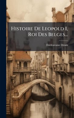 Cover Histoire De Leopold I, Roi Des Belges...