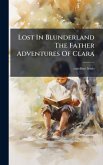 Lost In Blunderland The Father Adventures Of Clara Lost In Blunderland The Father Adventures Of Clara