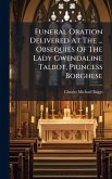 Funeral Oration Delivered At The ... Obsequies Of The Lady Gwendaline Talbot, Princess Borghese
