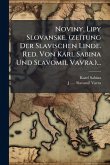 Noviny. Lipy Slovanske. (zeitung Der Slavischen Linde. Red. Von Karl Sabina Und Slavomil Vavra.)...
