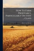 How To Farm Profitably, Particularly On Stiff ... Clays