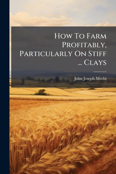 How To Farm Profitably, Particularly On Stiff ... Clays How To Farm Profitably, Particularly On Stiff ... Clays