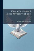 Della Esistenza E Degli Attributi Di Dio ......