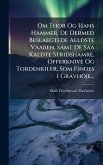 Om Thor Og Hans Hammer, De Dermed Beslaegtede Aeldste Vaaben, Samt De Saa Kaldte Stridshamre, Offerknive Og Tordenkiler, Som Findes I Gravhöje... Om Thor Og Hans Hammer, De Dermed Beslaegtede Aeldste Vaaben, Samt De Saa Kaldte Stridshamre, Offerknive Og Tordenkiler, Som Findes I Gravhöje...