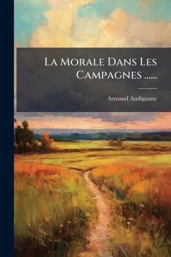 La Morale Dans Les Campagnes ...... - Audiganne, Armand