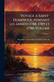 Voyage a Saint-Domingue, pendant les annÃ(c)es 1788, 1789 et 1790; Volume Voyage a Saint-Domingue, pendant les annÃ(c)es 1788, 1789 et 1790; Volume