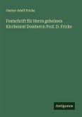 Festschrift für Herrn geheimen Kirchenrat Domherrn Prof. D. Fricke Festschrift für Herrn geheimen Kirchenrat Domherrn Prof. D. Fricke