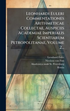 Cover Leonhardi Euleri Commentationes Arithmeticae Collectae, Auspiciis Academiae Imperialis Scientiarum Petropolitanae, Volume 2...