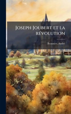Joseph Joubert et la rÃ(c)volution - Beaunier, Andrã(c)