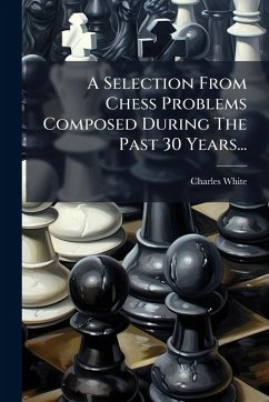 Cover A Selection From Chess Problems Composed During The Past 30 Years...