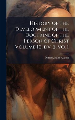 History of the Development of the Doctrine of the Person of Christ Volume 10, dv. 2, vo. 1