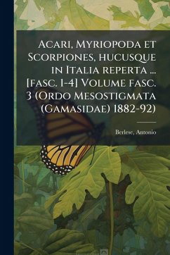 Acari, Myriopoda et Scorpiones, hucusque in Italia reperta ... [fasc. 1-4] Volume fasc. 3 (Ordo Mesostigmata (Gamasidae) 1882-92) - Berlese, Antonio