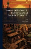 Histoire GÃ(c)nÃ(c)rale Et Particulière De BohÃame, Volume 2...
