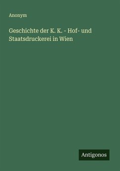 Cover Geschichte der K. K. - Hof- und Staatsdruckerei in Wien
