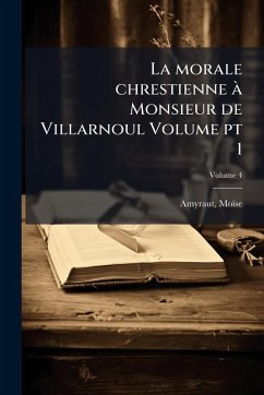 La morale chrestienne à Monsieur de Villarnoul Volume pt 1 Cover La morale chrestienne à Monsieur de Villarnoul Volume pt 1