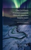 Om Gotiska Folkstammens Ã-sterländska Härkomst Om Gotiska Folkstammens Ã-sterländska Härkomst