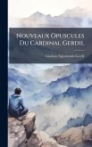 Nouveaux Opuscules Du Cardinal Gerdil