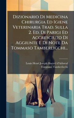 Cover Dizionario Di Medicina Chirurgia Ed Igiene Veterinaria Trad. Sulla 2. Ed. Di Parigi Ed Accresciuto Di Aggiunte E Di Note Da Tommaso Tamberlicchi...